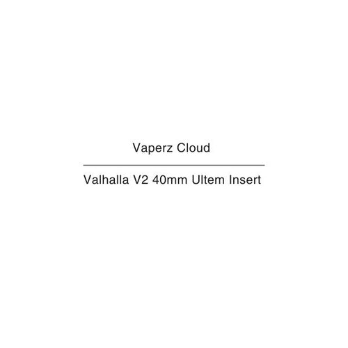 Vaperz Cloud Valhalla V2 40mm Ultem Insert NZ